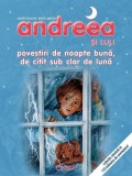 Andreea si Luli. Povestiri de noapte buna, de citit sub clar de luna - Editura Crisan