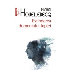 Extinderea domeniului luptei &ndash; Michel Houellebecq