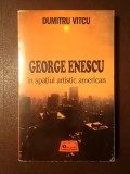 Dumitru Vitcu - George Enescu &icirc;n spațiul artistic american (cuv&acirc;nt &icirc;nainte de Mircea Voicana)