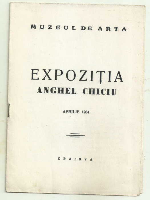 Catalogul Expozitiei Anghel Chiciu - Craiova, Muzeul de Arta, aprilie 1961