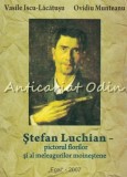 Cumpara ieftin Stefan Luchian: Pictorul Florilor - Vasile Iscu-Lacatusu, Ovidiu Munteanu, Editura Egal, Biografie Stefan Luchian, 2007, 136 pagini