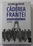 CADEREA FRANTEI - INVAZIA NAZISTA DIN 1940 de JULIAN JACKSON , 2022 *COTOR LIPIT CU SCOCI