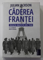 CADEREA FRANTEI - INVAZIA NAZISTA DIN 1940 de JULIAN JACKSON , 2022 *COTOR INTARIT CU SCOCI
