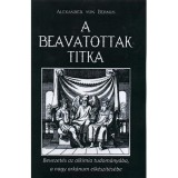 A beavatottak titka - Bevezet&eacute;s az alk&iacute;mi&aacute;ba, a nagy ark&aacute;num elk&eacute;sz&iacute;t&eacute;se - Alexander Von Bernus