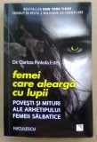 Femei care alearga cu lupii , de Clarissa Pinkola Est&eacute;s . Povesti si mituri ale arhetipului Femeii Salbatice