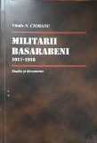 MILITARII BASARABENI 1917-1918. STUDIU SI DOCUMENTE-VITALIE N. CIOBANU-238783