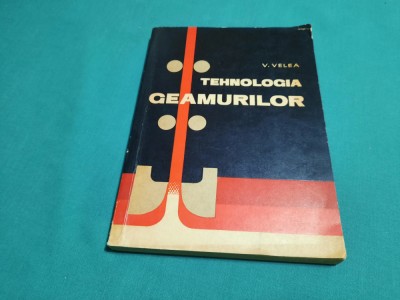 TEHNOLOGIA GEAMURILOR / V. VELEA/1965 *14 foto