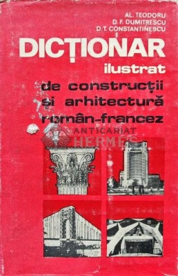 Dictionar ilustrat de constructii si arhitectura roman-francez - Dan F. Dumitrescu (AC89) foto