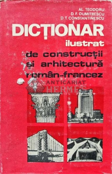 Dictionar ilustrat de constructii si arhitectura roman-francez - Dan F. Dumitrescu (AC89)