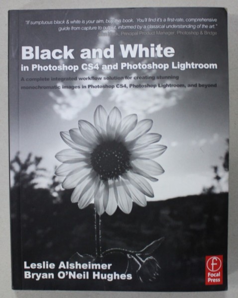 BLACK AND WHITE IN PHOTOSHOP CS4 AND PHOTOSHOP LIGHTROOM by LESLIE ALSHEIMER and BRYAN O &#039;NEIL HUGHES , 2009