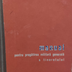 Manual Pentru Pregatirea Militara Generala A Tineretului - Colectiv ,558047