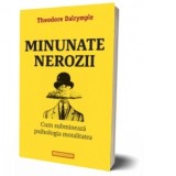 Minunate nerozii. Cum submineaza psihologia moralitatea - Catalin Sturza, Theodore Dalrymple, Ninel Ganea