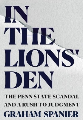 In the Lions&amp;#039; Den: The Penn State Scandal and a Rush to Judgment foto