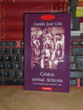 CAMILO JOSE CELA - CRISTOS VERSUS ARIZONA ( ROMAN ) , BIBLIOTECA POLIROM , 2008*