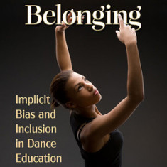 Dance and Belonging: Implicit Bias and Inclusion in Dance Education