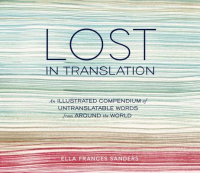 Lost in Translation: An Illustrated Compendium of Untranslatable Words from Around the World foto