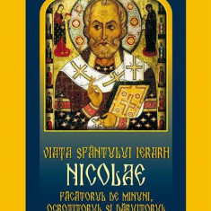 Viața Sfântului Ierarh Nicolae. Făcătorul de minuni, ocrotitorul și dăruitorul - Paperback brosat - *** - Meteor Press