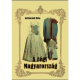 A r&eacute;gi Magyarorsz&aacute;g - Gr&uuml;nwald B&eacute;la
