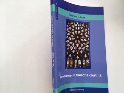 ETIENNE GILSON, INTRODUCERE IN FILOSOFIA CRESTINA foto