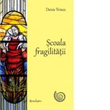Scoala fragilitatii - Doina Jela, Denis Trinez