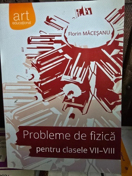 Probleme de fizica pentru clasele VII-VIII - Florin Macesanu