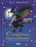 O Vrajitoare Ingrozitoare - Jill Murphy, Editura Arthur, Carte Copii, Aventuri, Ilustratii Colorate, 159 Pagini