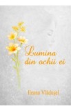 Lumina din ochii ei - Volum de Poezii de Ileana Vladusel | Carte Beletristica
