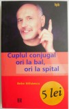 Cuplul conjugal ori la bal, ori la spital. Psihoterapie experientiala pentru problema ta conjugala &ndash; Bebe Mihaescu