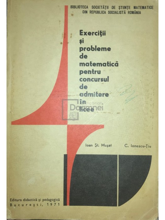 Ioan St. Musat - Exercitii si probleme de matematica pentru concursul de admitere in licee (Editia: 1971)