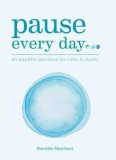 Pause Every Day | Danielle Marchant, Octopus Publishing Group