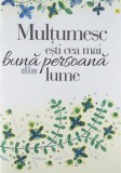 Multumesc ești cea mai bună persoană din lume - Paperback - Helen Exley - Helen Exley