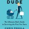Diaper Dude: The Ultimate Dad&#039;s Guide to Surviving the First Two Years