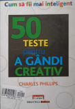 CUM SA FII MAI INTELIGENT. 50 TESTE PENTRU A GANDI CREATIV-CHARLES PHILLIPS-341947