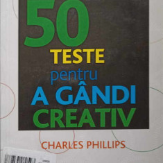 CUM SA FII MAI INTELIGENT. 50 TESTE PENTRU A GANDI CREATIV-CHARLES PHILLIPS