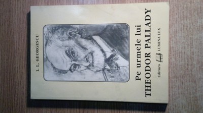 Pe urmele lui Theodor Pallady - I.L. Georgescu (Editura Lumina Lex, 1998) foto