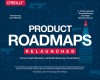 Product Roadmapping: A Practical Guide to Prioritizing Opportunities, Aligning Teams, and Delivering Value to Customers and Stakeholders