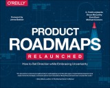 Product Roadmapping: A Practical Guide to Prioritizing Opportunities, Aligning Teams, and Delivering Value to Customers and Stakeholders