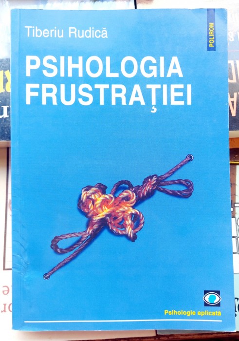 Psihologia frustratiei - Tiberiu Rudica