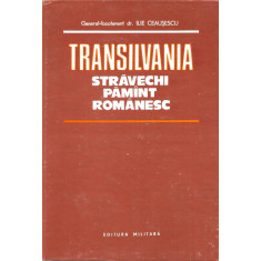 Transilvania - stravechi pamant romanesc - Ilie Ceausescu