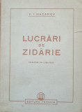 V. I. MACAROV - LUCRARI DE ZIDARIE - ED TEHNICA, 1951, 160 PAGINI