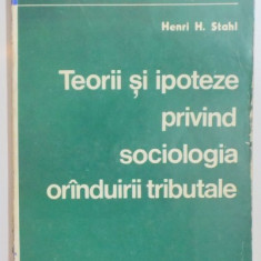 TEORII SI IPOTEZE PRIVIND SOCIOLOGIA ORINDUIRII TRIBUTALE de HENRI H. STAHL , 1980 *PREZINTA SUBLINIERI IN TEXT