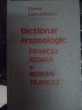 Dictionar Frazeologic Francez-roman Si Roamn Francez - Elena Gorunescu ,548173