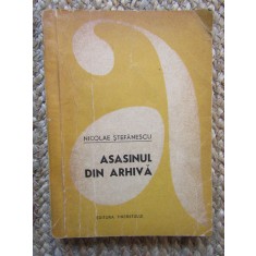 NICOLAE STEFANESCU - ASASINUL DIN ARHIVA