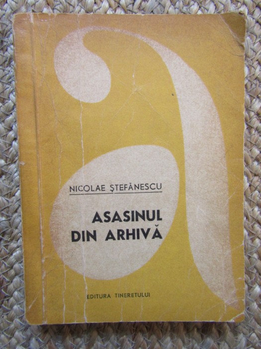 NICOLAE STEFANESCU - ASASINUL DIN ARHIVA