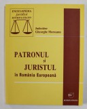 PATRONUL SI JURISTUL IN ROMANIA EUROPEANA de GHEORGHE MOROSANU , 2007