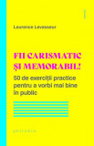Fii carismatic si memorabil! - Laurence Levasseur - Philobia
