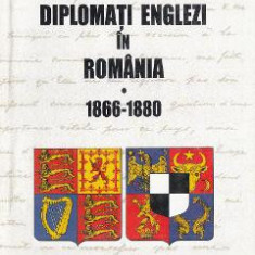 Diplomati englezi in Romania 1866-1880 - Sorin Liviu Damean
