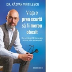 Viata e prea scurta sa fii mereu obosit. De ce ramai fara energie si cum sa o recuperezi