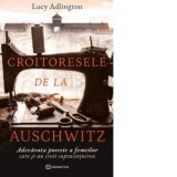 Croitoresele de la Auschwitz. Adevarata poveste a femeilor care si-au croit supravietuirea - Lucy Adlington