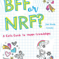 Bff or Nrf (Not Really Friends): A Girl's Guide to True Friendships